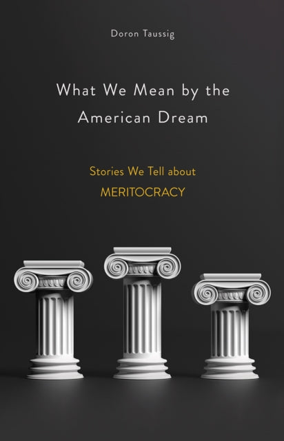 Book cover of: What We Mean by the American Dream. By: Doron Taussig
