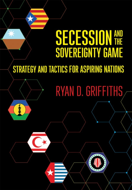 Book cover of: Secession and the Sovereignty Game. By: Ryan D. Griffiths