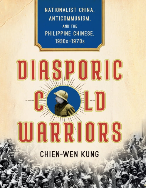 Book cover of: Diasporic Cold Warriors. By: Chien-Wen Kung