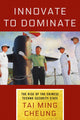 Book cover of: Innovate to Dominate. By: Tai Ming Cheung