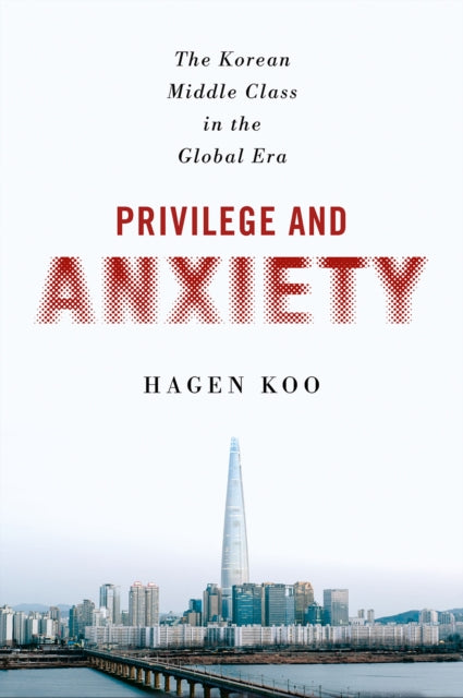 Book cover of: Privilege and Anxiety. By: Hagen Koo
