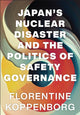 Book cover of: Japan's Nuclear Disaster and the Politics of Safety Governance. By: Florentine Koppenborg