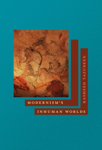 Book cover of: Modernism's Inhuman Worlds. By: Rasheed Tazudeen