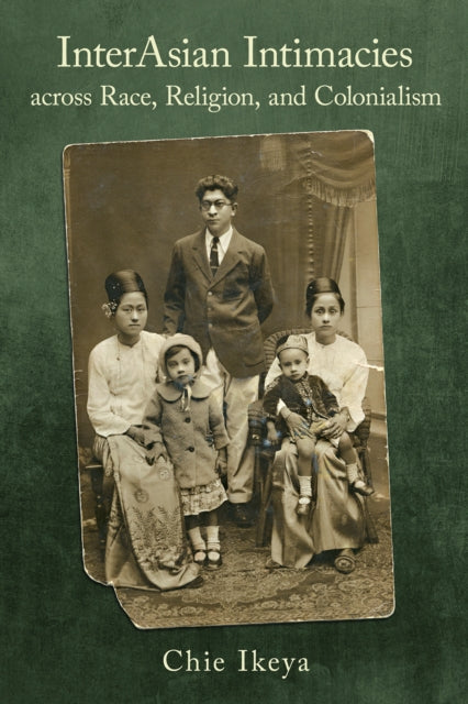 Book cover of: InterAsian Intimacies Across Race, Religion, and Colonialism