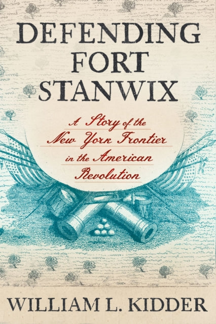 Book cover of: Defending Fort Stanwix. By: William L. Kidder