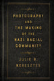 Book cover of: Photography and the Making of the Nazi Racial Community. By: Julie R. Keresztes