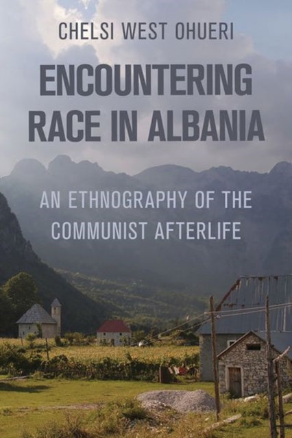 Book cover of: Encountering Race in Albania. By: Chelsi West Ohueri