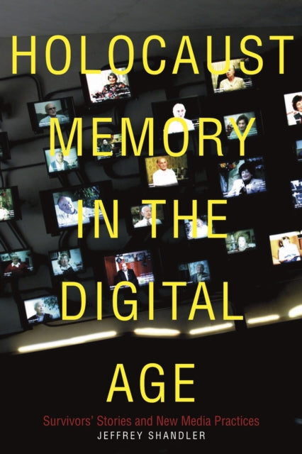 Book cover of: Holocaust Memory in the Digital Age. By: Jeffrey Shandler