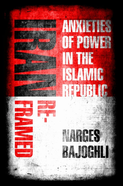 Book cover of: Iran Reframed. By: Narges Bajoghli