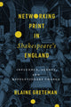 Book cover of: Networking Print in Shakespeare's England. By: Blaine Greteman