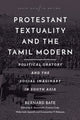 Book cover of: Protestant Textuality and the Tamil Modern. By: Bernard Bate