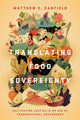 Book cover of: Translating Food Sovereignty. By: Matthew C. Canfield