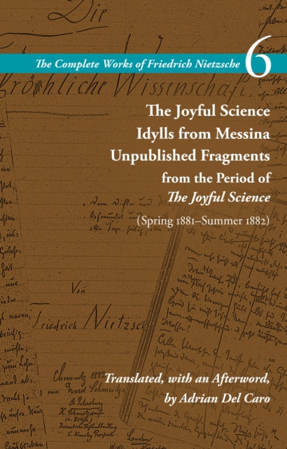 The Joyful Science / Idylls from Messina / Unpublished Fragments from the Period of the Joyful Science (Spring 1881–Summer 1882)