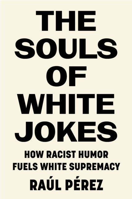 Book cover of: Souls of White Jokes. By: Raúl Pérez