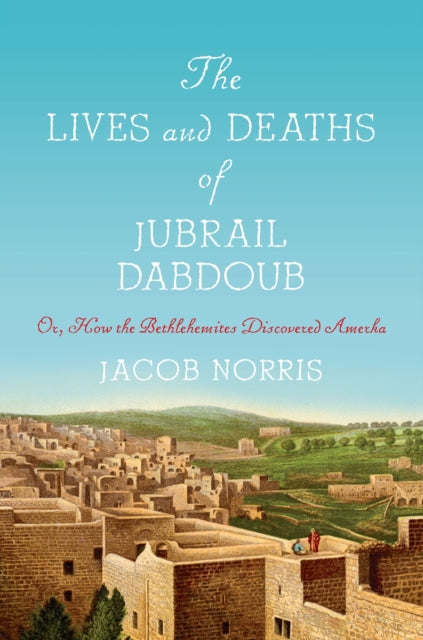 Book cover of: Lives and Deaths of Jubrail Dabdoub. By: Jacob Norris