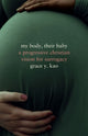 Book cover of: My Body, Their Baby. By: Grace Kao
