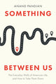 Book cover of: Something Between Us. By: Anand Pandian