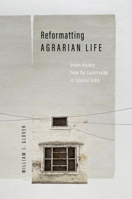 Book cover of: Reformatting Agrarian Life. By: William J. Glover