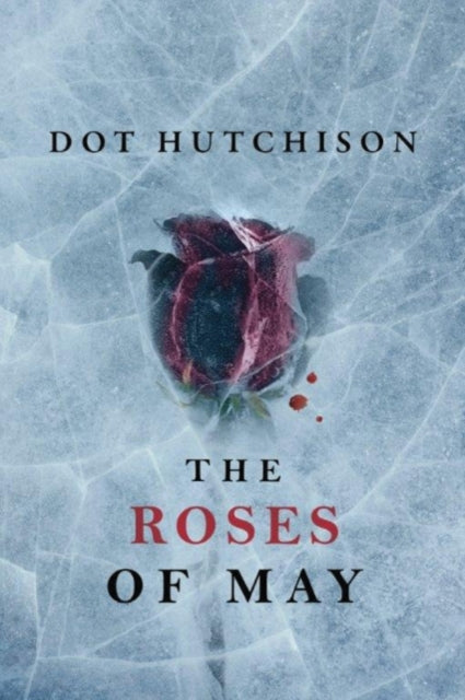 Book cover of: Roses of May. By: Dot Hutchison