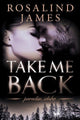 Book cover of: Take Me Back. By: Rosalind James