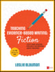 Book cover of: Teaching Evidence-Based Writing: Fiction. By: Leslie A. Blauman