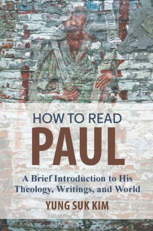How to Read Paul, A Brief Introduction to His Theology, Writings, and World