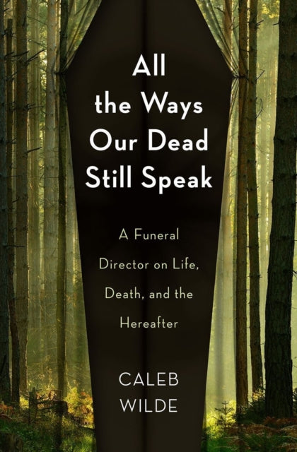 Book cover of: All the Ways Our Dead Still Speak. By: Caleb Wilde