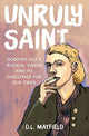 Book cover of: Unruly Saint. By: D.L. Mayfield