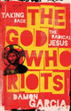 Book cover of: God Who Riots. By: Damon Garcia