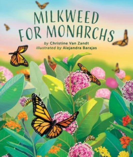 Book cover of: Milkweed for Monarchs. By: Christine Van Zandt