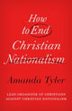 Book cover of: How to End Christian Nationalism. By: Amanda Tyler