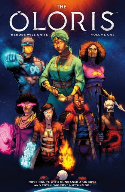 Book cover of: Oloris: Heroes Will Unite Volume 1. By: Roye Okupe