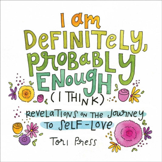 Book cover of: I Am Definitely, Probably Enough (I Think). By: Tori Press
