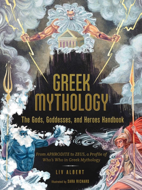 Greek Mythology: The Gods, Goddesses, and Heroes Handbook, From Aphrodite to Zeus, a Profile of Who's Who in Greek Mythology 9781507215494 Liv Albert