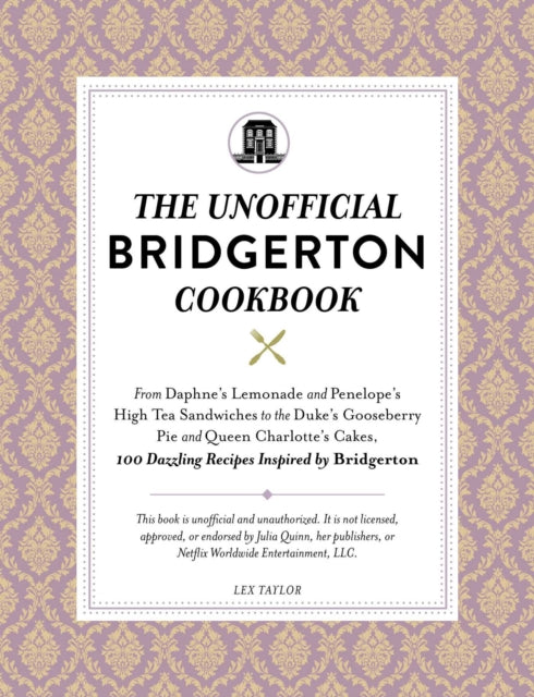 Book cover of: Unofficial Bridgerton Cookbook. By: Lex Taylor