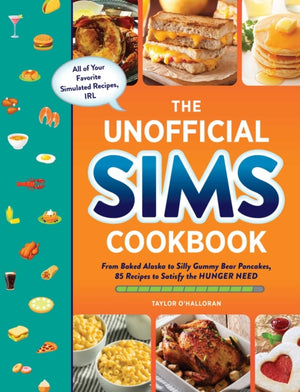 Unofficial Sims Cookbook, From Baked Alaska to Silly Gummy Bear Pancakes, 85+ Recipes to Satisfy the Hunger Need