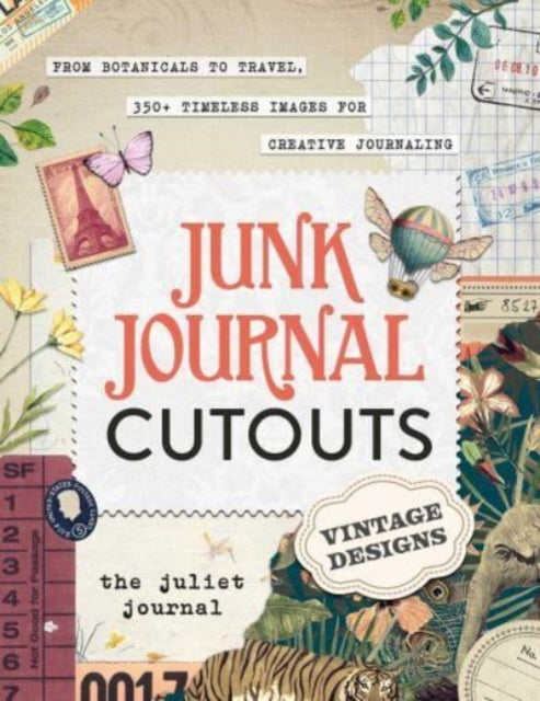 Junk Journal Cutouts: Vintage Designs, From Botanicals to Travel, 350+ Timeless Images for Creative Journaling 9781507220474 The Juliet The Juliet Journal