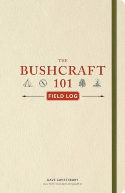 Bushcraft 101 Field Log, Track and Record Your Wilderness Adventures 9781507223796 Dave Canterbury