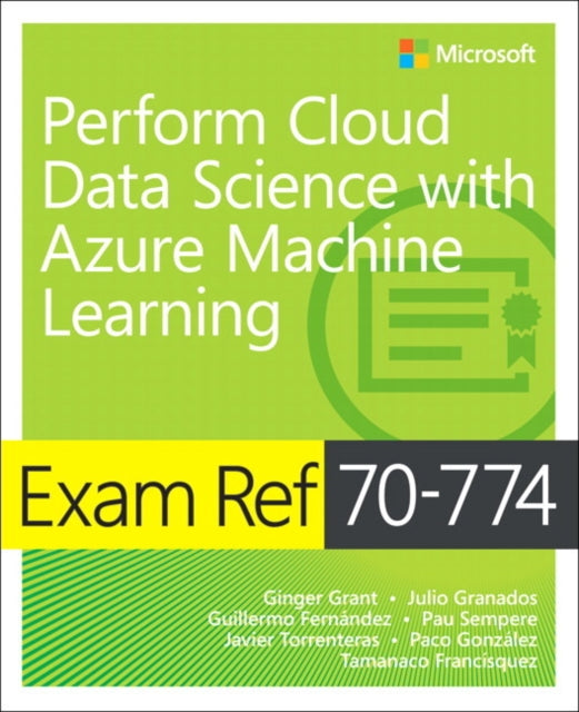 Book cover of: Exam Ref 70-774 Perform Cloud Data Science with Azure Machine Learning. By: Ginger Grant