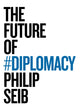 Book cover of: Future of Diplomacy. By: Philip M. Seib