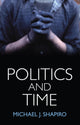 Book cover of: Politics and Time. By: Michael J. Shapiro