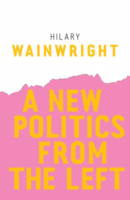Book cover of: New Politics from the Left. By: Hilary Wainwright