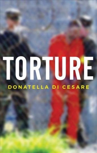 Book cover of: Torture. By: Donatella Di Cesare