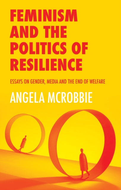 Book cover of: Feminism and the Politics of Resilience. By: Angela McRobbie