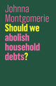 Book cover of: Should We Abolish Household Debts?. By: Johnna Montgomerie