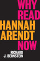 Book cover of: Why Read Hannah Arendt Now?. By: Richard J. Bernstein