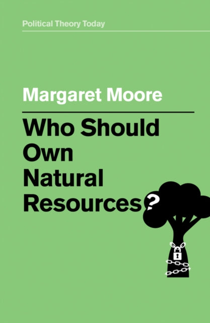 Book cover of: Who Should Own Natural Resources?. By: Margaret Moore