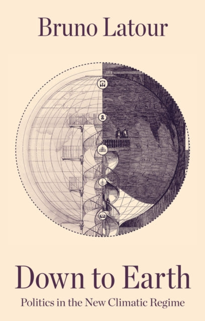 Down to Earth, Politics in the New Climatic Regime 9781509530571 Bruno Latour