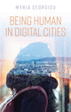 Book cover of: Being Human in Digital Cities. By: Georgiou