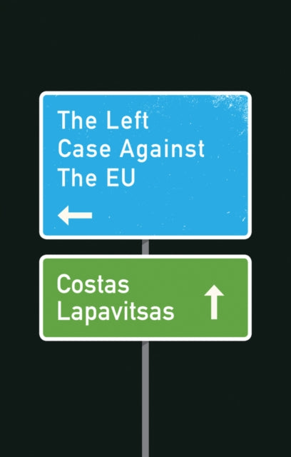 Book cover of: Left Case Against the EU. By: Costas Lapavitsas